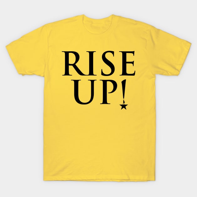 Rise Up! T-Shirt by popcultureclub